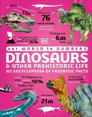 Our World in Numbers Dinosaurs and Other Prehistoric Life: An Encyclopedia of Fantastic Facts - DK - cover