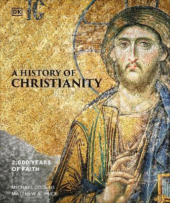 A History of Christianity: 2,000 Years of Faith - Michael Collins,Matthew A Price - cover