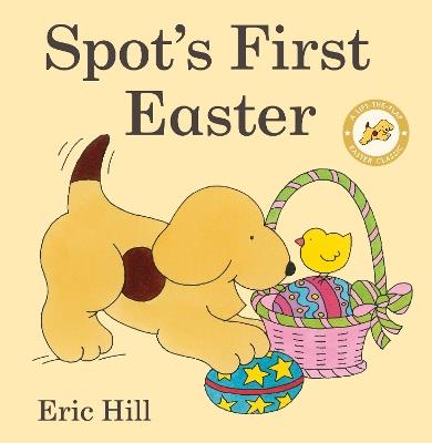 Spot's First Easter: A Lift-the-Flap Easter Classic - Eric Hill - cover