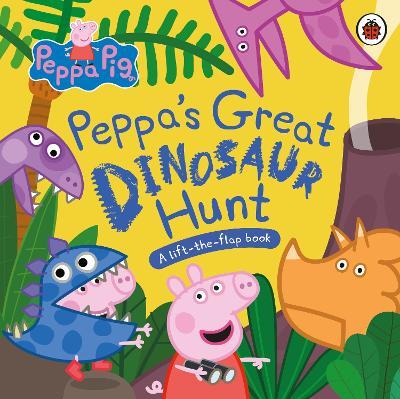 Peppa Pig: Peppa’s Great Dinosaur Hunt: A Lift-the-Flap Book - Peppa Pig - cover