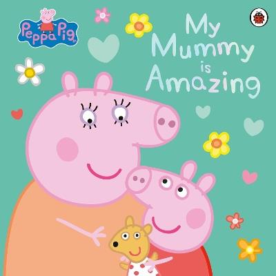 Peppa Pig: My Mummy is Amazing - Peppa Pig - cover