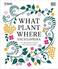 RHS What Plant Where Encyclopedia: An Expert Guide to More Than 3,000 Plants