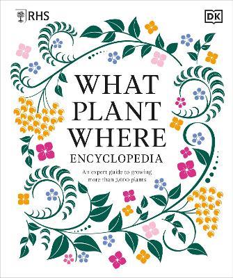 RHS What Plant Where Encyclopedia: An Expert Guide to More Than 3,000 Plants - DK - cover