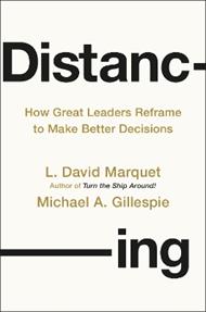 Distancing: How Great Leaders Reframe to Make Better Decisions