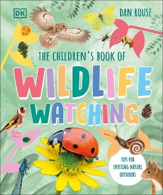 The Children's Book of Wildlife Watching: Tips for Spotting Nature Outdoors - Dan Rouse - cover
