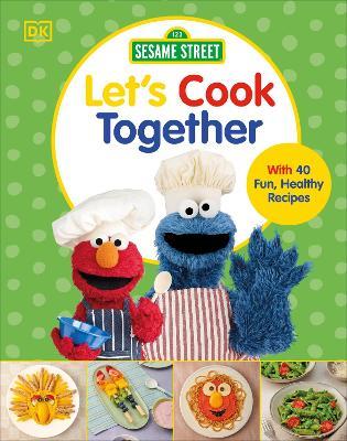 Sesame Street Let's Cook Together: With 40 Fun, Healthy Recipes - DK - cover