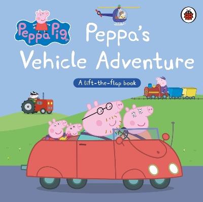 Peppa Pig: Peppa’s Vehicle Adventure: A Lift-the-Flap Book - Peppa Pig - cover