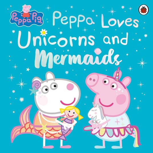 Peppa Pig: Peppa Loves Unicorns and Mermaids - Peppa Pig - ebook