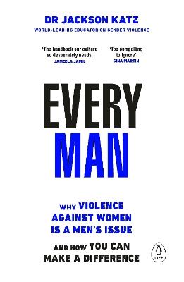 Every Man: Why Violence Against Women is a Men’s Issue, and How You Can Make a Difference - Dr Jackson Katz - cover