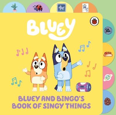 Bluey: Bluey and Bingo’s Book of Singy Things: Tabbed Board Book - Bluey - cover