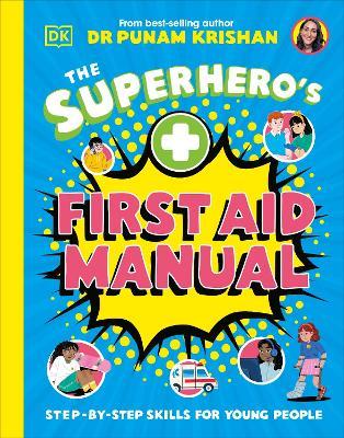 The Superhero's First Aid Manual: Step-By-Step Skills For Young People - Punam Krishan - cover