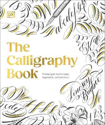 The Calligraphy Book: Pointed Pen Techniques, with Projects and Inspiration - Lindsey Bugbee - cover