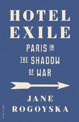 Hotel Exile: Paris in the Shadow of War - Jane Rogoyska - cover