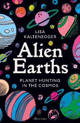 Alien Earths: Planet Hunting in the Cosmos - Lisa Kaltenegger - cover
