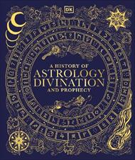 A History of Astrology, Divination and Prophecy