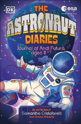The Astronaut Diaries - Samantha Cristoforetti,Emma Roberts - cover