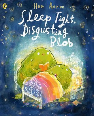 Sleep Tight, Disgusting Blob - Huw Aaron - cover