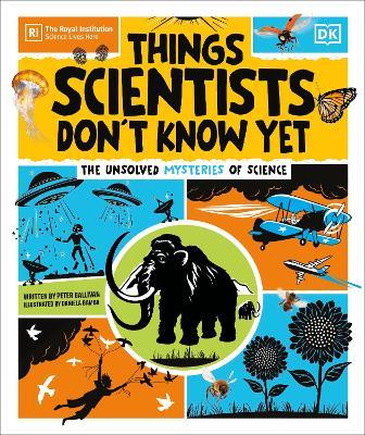Things Scientists Don't Know Yet: The Unsolved Mysteries of Science - Peter Gallivan - cover