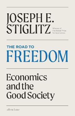 The Road to Freedom: Economics and the Good Society - Joseph Stiglitz - cover