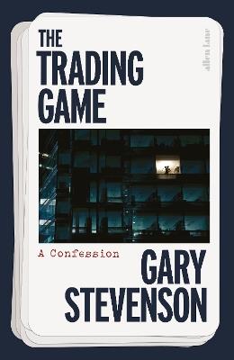 The Trading Game: A Confession - Gary Stevenson - cover