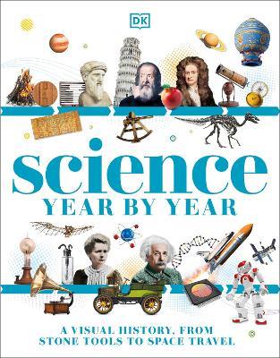 Science Year by Year: A Visual History - From Stone Tools to Space Travel - DK - cover
