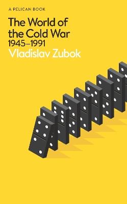 The World of the Cold War: 1945-1991 - Vladislav Zubok - cover