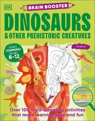 Brain Booster Dinosaurs and Other Prehistoric Creatures: Over 100 Mind-Boggling Activities that Make Learning Easy and Fun - DK - cover