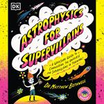 Astrophysics for Supervillains