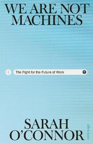 We Are Not Machines: The Fight for the Future of Work