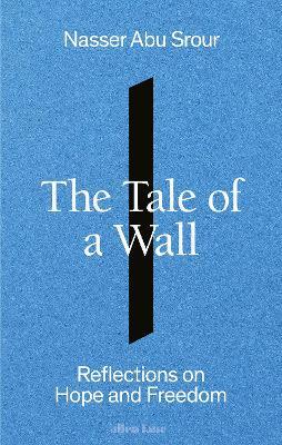 The Tale of a Wall: Reflections on Hope and Freedom - Nasser Abu Srour - cover