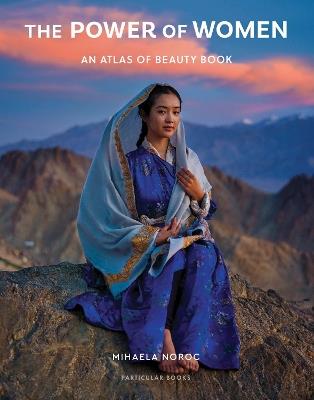 The Power of Women: An Atlas of Beauty Book - Mihaela Noroc - cover