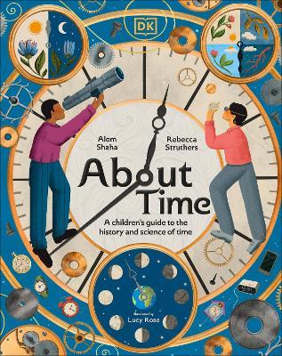 About Time: A Children's Guide to the History and Science of Time - Rebecca Struthers,Alom Shaha - cover