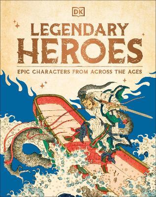 Legendary Heroes: Epic Characters from Across the Ages - DK - cover