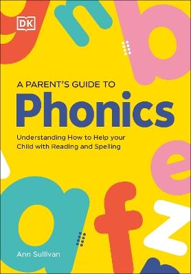 DK Super Phonics A Parent's Guide to Phonics: Understanding How to Help Your Child with Reading and Spelling - DK - cover