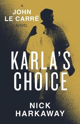 Karla's Choice: A  John le Carré Novel - Nick Harkaway,John le Carré - cover