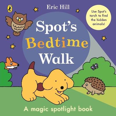Spot’s Bedtime Walk: A magic spotlight book - Eric Hill - cover