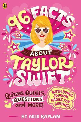 96 Facts About Taylor Swift: Quizzes, Quotes, Questions and More! - Arie Kaplan - cover