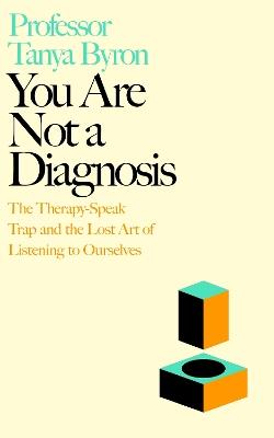 You Are Not a Diagnosis: The Therapy-Speak Trap and the Lost Art of Listening to Ourselves - Tanya Byron - cover