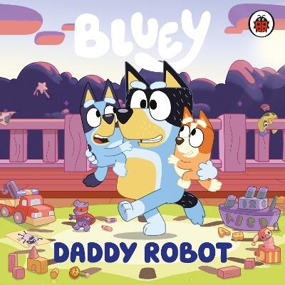 Bluey: Daddy Robot - Bluey - cover