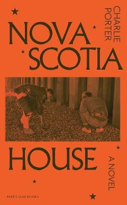 Nova Scotia House: A Novel - Charlie Porter - cover