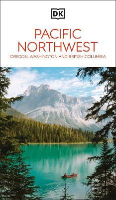 DK Pacific Northwest: Oregon, Washington and British Columbia - DK Travel - cover