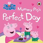 Peppa Pig: Mummy Pig’s Perfect Day