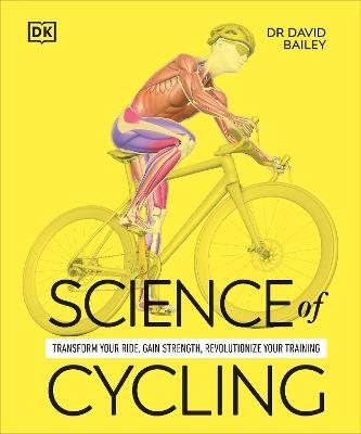 Science of Cycling: Transform Your Ride, Gain Strength, Revolutionize Your Training - David Bailey - cover
