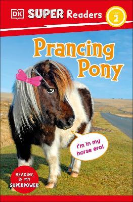DK Super Readers Level 2 Prancing Pony: Animals with Attitude - DK - cover