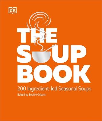 The Soup Book: 200 Ingredient-led Seasonal Soups - DK - cover