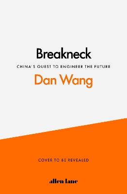 Breakneck: China's Quest to Engineer the Future - Dan Wang - cover