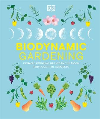 Biodynamic Gardening: Organic Growing Guided by the Moon for Bountiful Harvests - DK - cover
