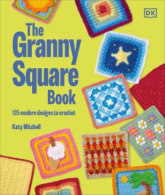 The Granny Square Book: 125 Modern Designs to Crochet - Katy Mitchell - cover