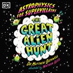 Astrophysics for Supervillains 2 The Great Alien Hunt
