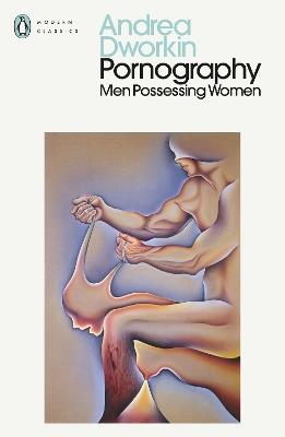 Pornography: Men Possessing Women - Andrea Dworkin - cover